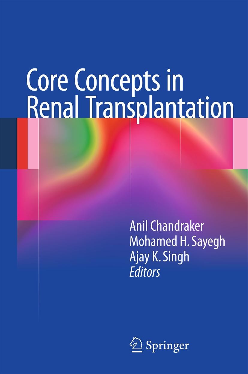 Titlebook: Core Concepts in Renal Transplantation; Anil Chandraker,Mohamed H. Sayegh,Ajay K. Singh Book 2012 Springer Science+Business Media, LLC, pa Titlebook: Core Concepts in Renal Transplantation; Anil Chandraker,Mohamed H. Sayegh,Ajay K. Singh Book 2012 Springer Science+Business Media, LLC, pa