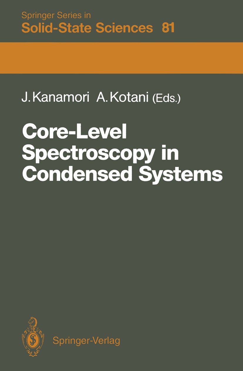 Titlebook: Core-Level Spectroscopy in Condensed Systems; Proceedings of the T Junjiro Kanamori,Akio Kotani Conference proceedings 1988 Springer-Verlag Titlebook: Core-Level Spectroscopy in Condensed Systems; Proceedings of the T Junjiro Kanamori,Akio Kotani Conference proceedings 1988 Springer-Verlag
