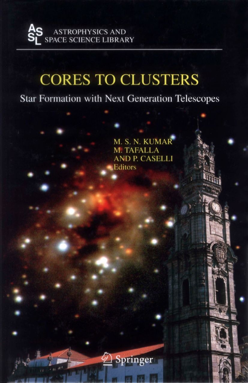 Titlebook: Cores to Clusters; Star Formation with M. S. N. Kumar,M. Tafalla,P. Caselli Conference proceedings 2005 Springer-Verlag New York 2005 Astr Titlebook: Cores to Clusters; Star Formation with M. S. N. Kumar,M. Tafalla,P. Caselli Conference proceedings 2005 Springer-Verlag New York 2005 Astr