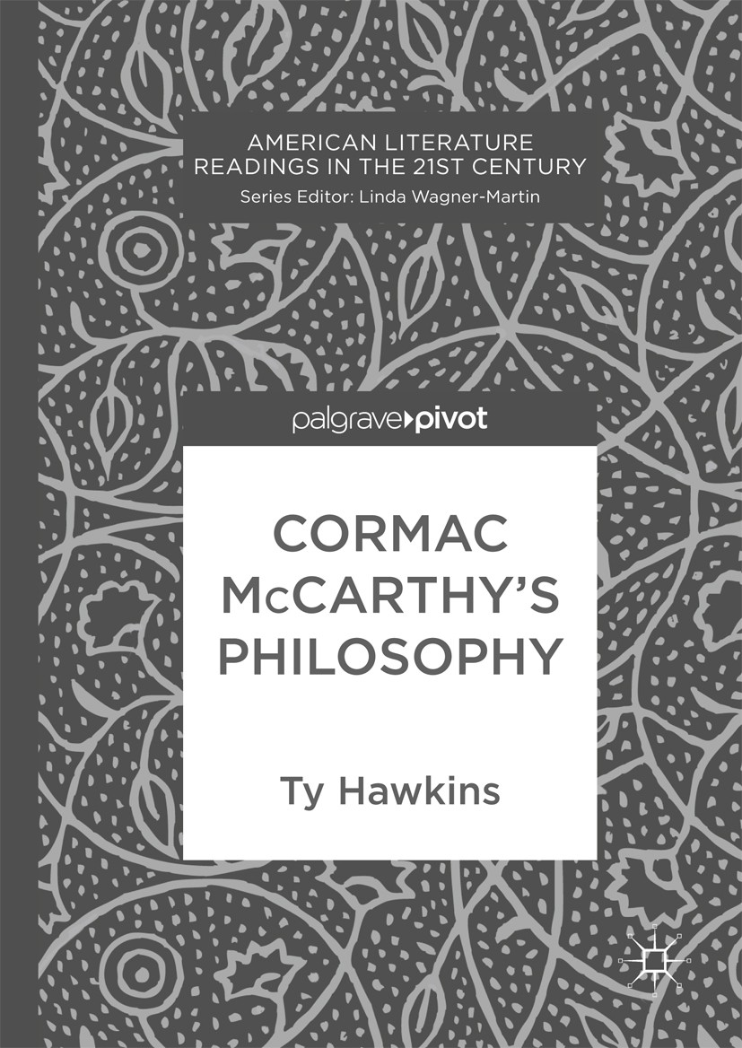 Titlebook: Cormac McCarthy’s Philosophy; Ty Hawkins Book 2017 The Editor(s) (if applicable) and The Author(s) 2017 Cormac McCarthy.Philosophy.Blood M Titlebook: Cormac McCarthy’s Philosophy; Ty Hawkins Book 2017 The Editor(s) (if applicable) and The Author(s) 2017 Cormac McCarthy.Philosophy.Blood M