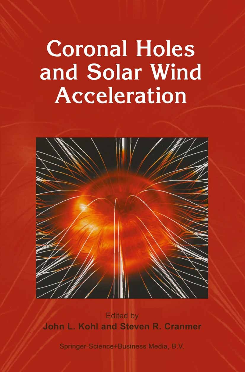 Titlebook: Coronal Holes and Solar Wind Acceleration; John L. Kohl,Steven R. Cranmer Book 1999 Springer Science+Business Media B.V. 1999 Corona.Plane Titlebook: Coronal Holes and Solar Wind Acceleration; John L. Kohl,Steven R. Cranmer Book 1999 Springer Science+Business Media B.V. 1999 Corona.Plane