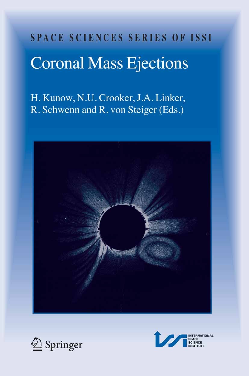 Titlebook: Coronal Mass Ejections; H. Kunow,N. U. Crooker,R. Steiger Book 2006 Springer-Verlag New York 2006 Corona.Heliosphere.Planet.Solar System.S Titlebook: Coronal Mass Ejections; H. Kunow,N. U. Crooker,R. Steiger Book 2006 Springer-Verlag New York 2006 Corona.Heliosphere.Planet.Solar System.S