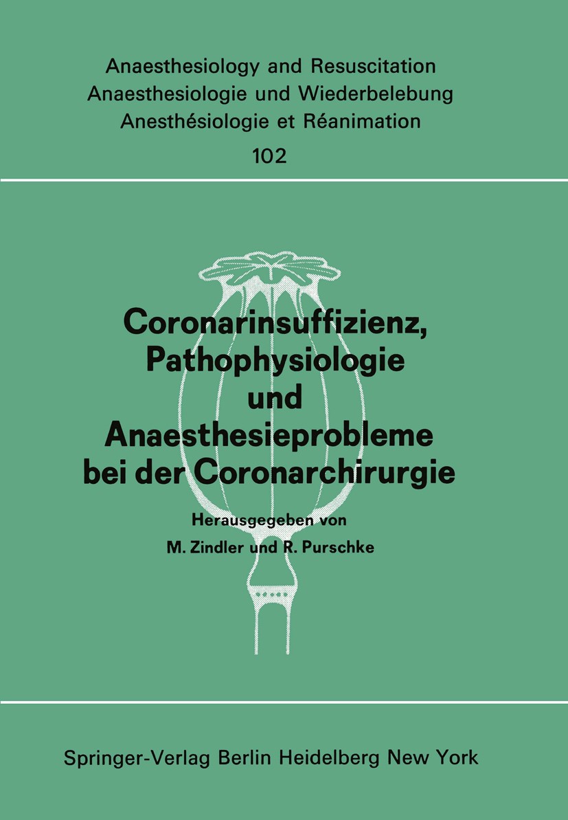 Titlebook: Coronarinsuffizienz, Pathophysiologie und Anaesthesieprobleme bei der Coronarchirurgie; Bericht des Workshop M. Zindler (Prof. Dr.),R. Purs Titlebook: Coronarinsuffizienz, Pathophysiologie und Anaesthesieprobleme bei der Coronarchirurgie; Bericht des Workshop M. Zindler (Prof. Dr.),R. Purs