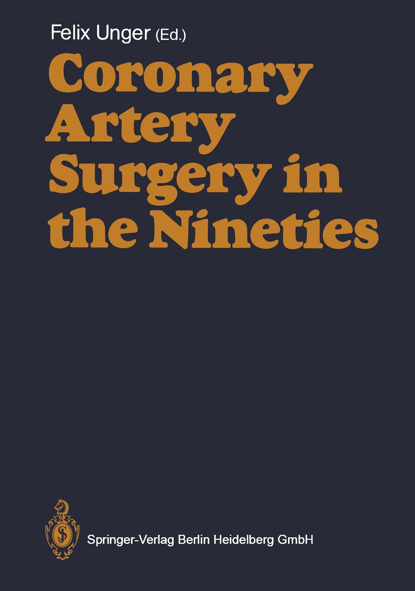 Titlebook: Coronary Artery Surgery in the Nineties; Felix Unger Conference proceedings 1987 Springer-Verlag Berlin Heidelberg 1987 bypass.cardiac sur Titlebook: Coronary Artery Surgery in the Nineties; Felix Unger Conference proceedings 1987 Springer-Verlag Berlin Heidelberg 1987 bypass.cardiac sur