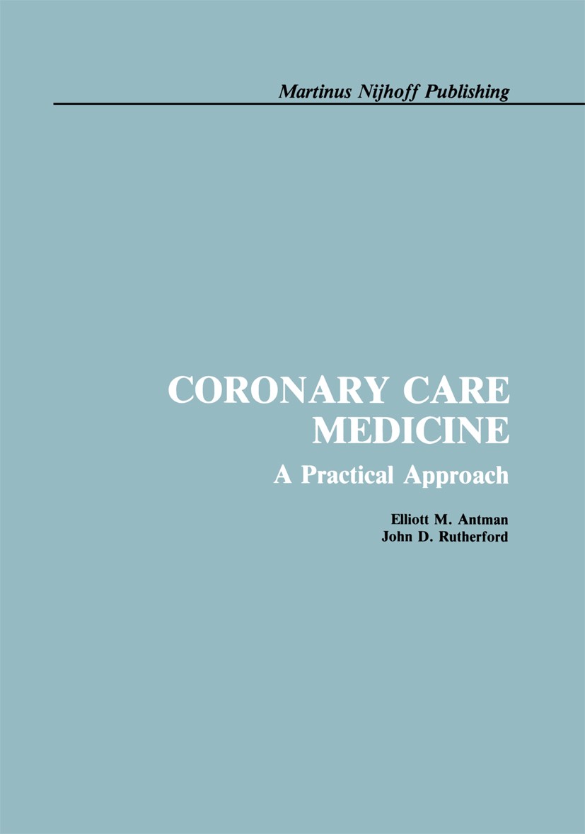 Titlebook: Coronary Care Medicine; A Practical Approach Elliott M. Antman,John D. Rutherford Book 1986 Martinus Nijhoff Publishing, Boston. 1986 arrhy Titlebook: Coronary Care Medicine; A Practical Approach Elliott M. Antman,John D. Rutherford Book 1986 Martinus Nijhoff Publishing, Boston. 1986 arrhy