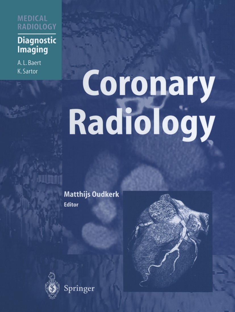 Titlebook: Coronary Radiology; Matthijs Oudkerk (Professor) Book 20041st edition Springer-Verlag Berlin Heidelberg 2004 Computed Tomography Angiograp Titlebook: Coronary Radiology; Matthijs Oudkerk (Professor) Book 20041st edition Springer-Verlag Berlin Heidelberg 2004 Computed Tomography Angiograp