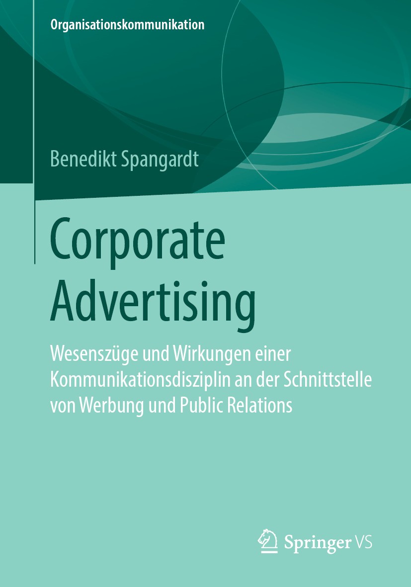 Titlebook: Corporate Advertising; Wesenszüge und Wirku Benedikt Spangardt Book 2019 Springer Fachmedien Wiesbaden GmbH, ein Teil von Springer Nature 2 Titlebook: Corporate Advertising; Wesenszüge und Wirku Benedikt Spangardt Book 2019 Springer Fachmedien Wiesbaden GmbH, ein Teil von Springer Nature 2