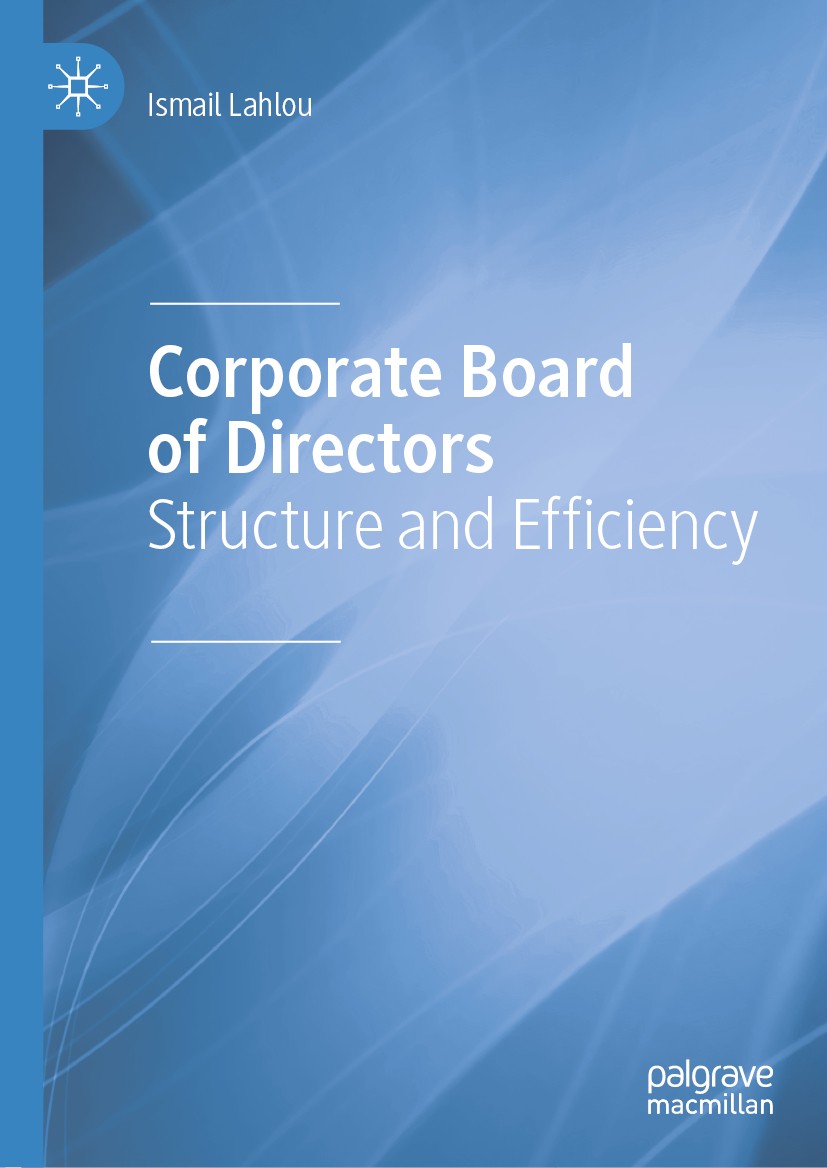 Titlebook: Corporate Board of Directors; Structure and Effici Ismail Lahlou Book 2018 The Editor(s) (if applicable) and The Author(s), under exclusive Titlebook: Corporate Board of Directors; Structure and Effici Ismail Lahlou Book 2018 The Editor(s) (if applicable) and The Author(s), under exclusive
