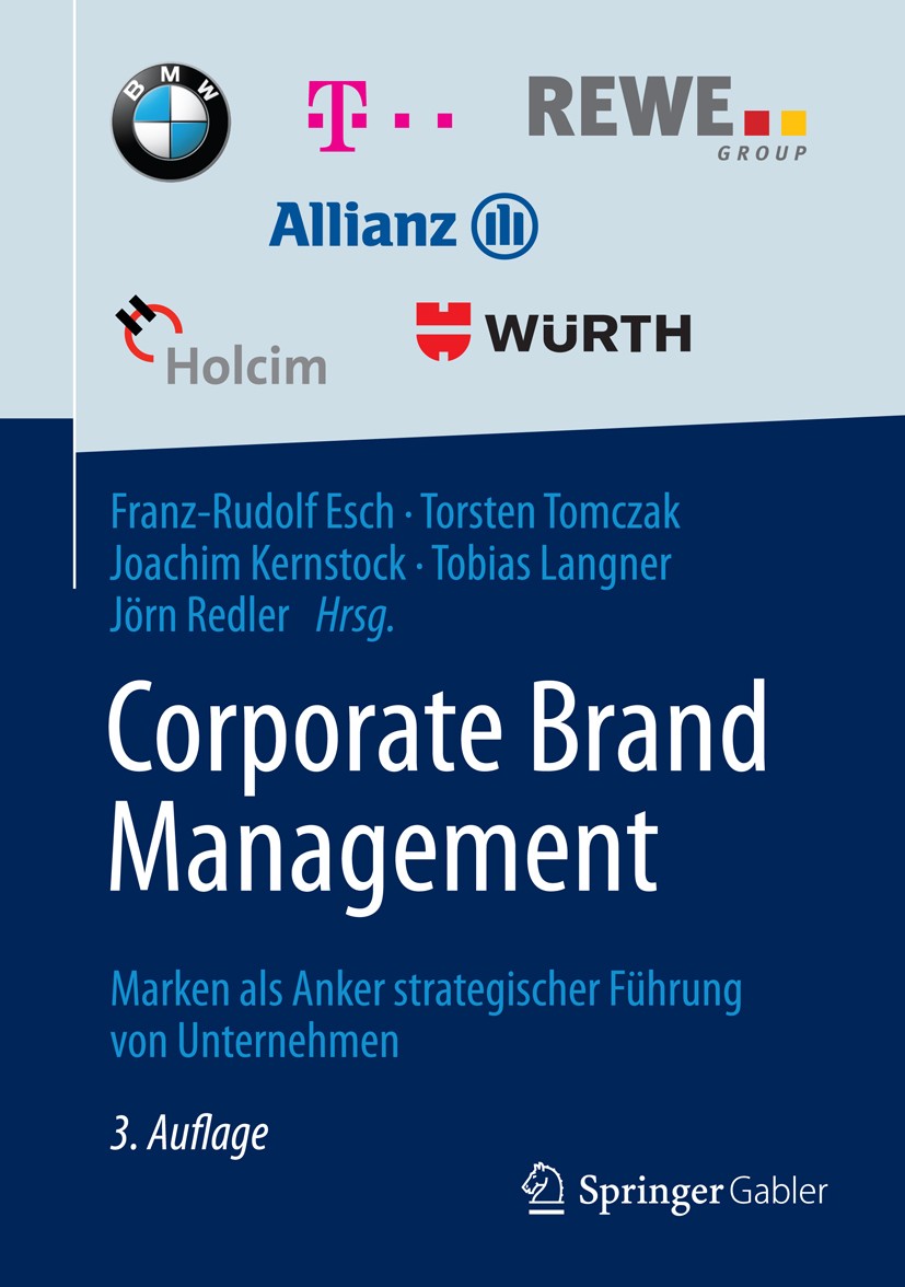 Titlebook: Corporate Brand Management; Marken als Anker str Franz-Rudolf Esch,Torsten Tomczak,Jörn Redler Book 20143rd edition Springer Fachmedien Wie Titlebook: Corporate Brand Management; Marken als Anker str Franz-Rudolf Esch,Torsten Tomczak,Jörn Redler Book 20143rd edition Springer Fachmedien Wie