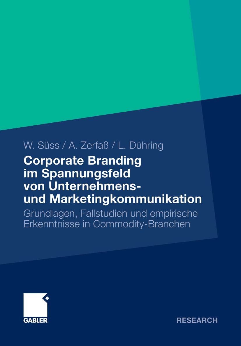 Titlebook: Corporate Branding im Spannungsfeld von Unternehmens- und Marketingkommunikation; Grundlagen, Fallstud Werner Süss,Ansgar Zerfaß,Lisa Dühri Titlebook: Corporate Branding im Spannungsfeld von Unternehmens- und Marketingkommunikation; Grundlagen, Fallstud Werner Süss,Ansgar Zerfaß,Lisa Dühri