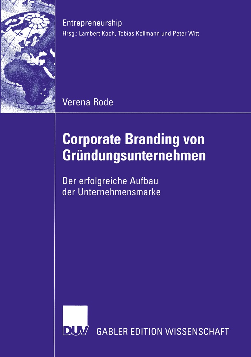Titlebook: Corporate Branding von Gründungsunternehmen; Der erfolgreiche Auf Verena Rode Book 2004 Deutscher Universitäts-Verlag/GWV Fachverlage GmbH, Titlebook: Corporate Branding von Gründungsunternehmen; Der erfolgreiche Auf Verena Rode Book 2004 Deutscher Universitäts-Verlag/GWV Fachverlage GmbH,
