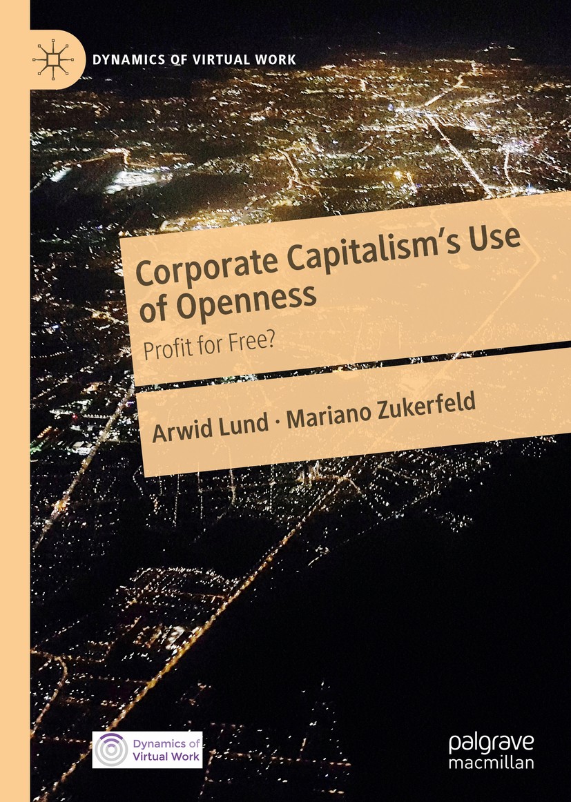 Titlebook: Corporate Capitalism‘s Use of Openness; Profit for Free? Arwid Lund,Mariano Zukerfeld Book 2020 The Editor(s) (if applicable) and The Autho Titlebook: Corporate Capitalism‘s Use of Openness; Profit for Free? Arwid Lund,Mariano Zukerfeld Book 2020 The Editor(s) (if applicable) and The Autho