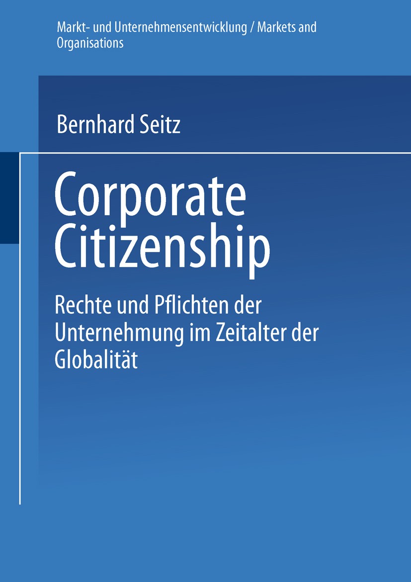 Titlebook: Corporate Citizenship; Rechte und Pflichten Bernhard Seitz Book 2002 Springer Fachmedien Wiesbaden 2002 Bildungssystem.Corporate Citizen.Co Titlebook: Corporate Citizenship; Rechte und Pflichten Bernhard Seitz Book 2002 Springer Fachmedien Wiesbaden 2002 Bildungssystem.Corporate Citizen.Co