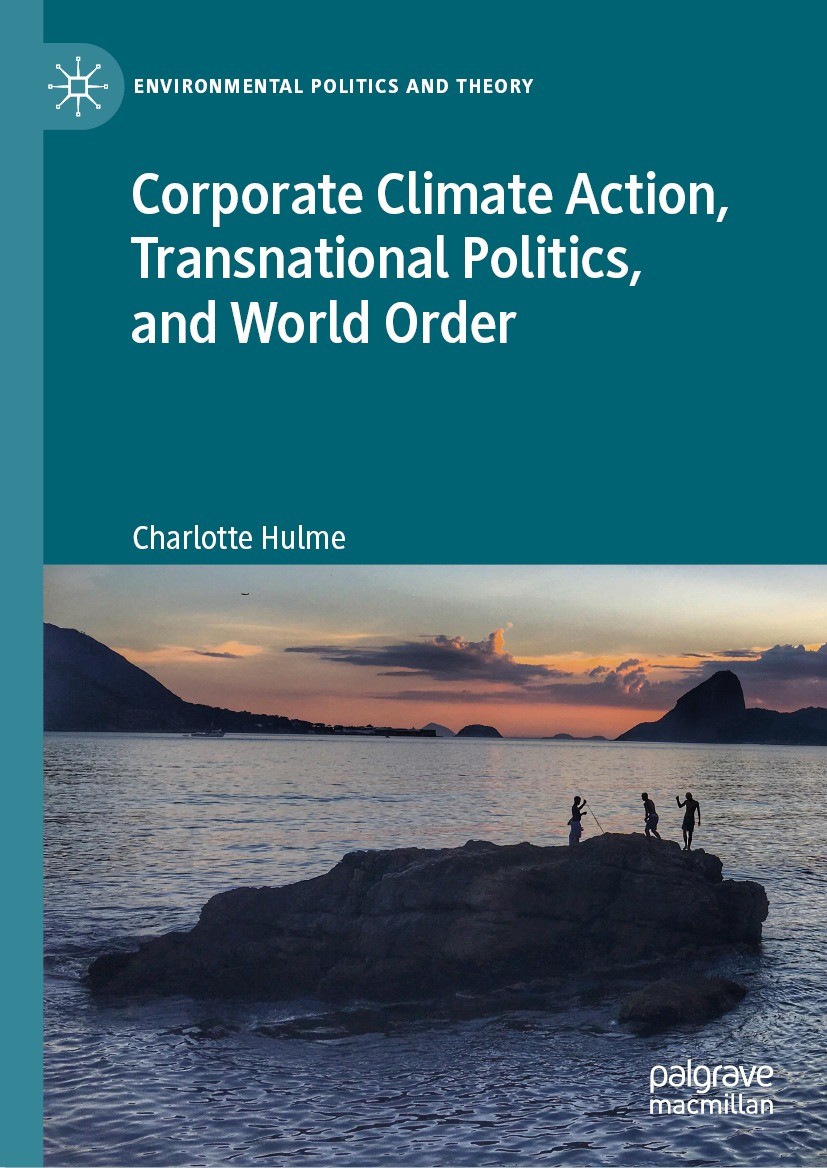 Titlebook: Corporate Climate Action, Transnational Politics, and World Order; Charlotte Hulme Book 2023 The Editor(s) (if applicable) and The Author( Titlebook: Corporate Climate Action, Transnational Politics, and World Order; Charlotte Hulme Book 2023 The Editor(s) (if applicable) and The Author(