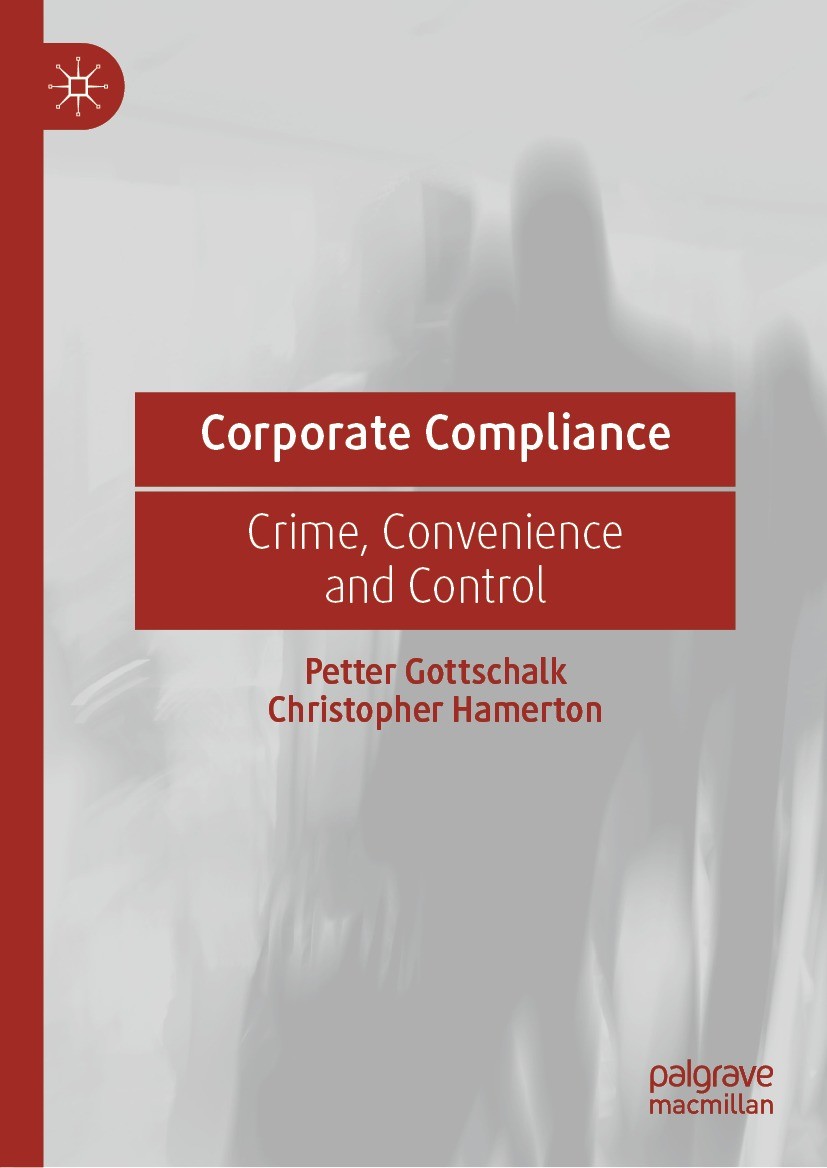 Titlebook: Corporate Compliance; Crime, Convenience a Petter Gottschalk,Christopher Hamerton Book 2022 The Editor(s) (if applicable) and The Author(s) Titlebook: Corporate Compliance; Crime, Convenience a Petter Gottschalk,Christopher Hamerton Book 2022 The Editor(s) (if applicable) and The Author(s)