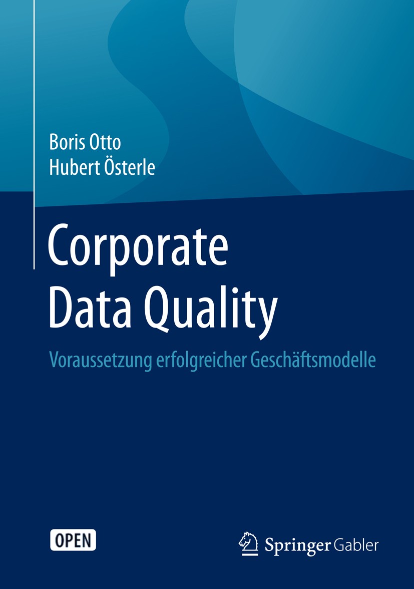 Titlebook: Corporate Data Quality; Voraussetzung erfolg Boris Otto,Hubert Österle Book‘‘‘‘‘‘‘‘ 2016 Der/die Herausgeber bzw. der/die Autor(en) 2016 Be Titlebook: Corporate Data Quality; Voraussetzung erfolg Boris Otto,Hubert Österle Book‘‘‘‘‘‘‘‘ 2016 Der/die Herausgeber bzw. der/die Autor(en) 2016 Be