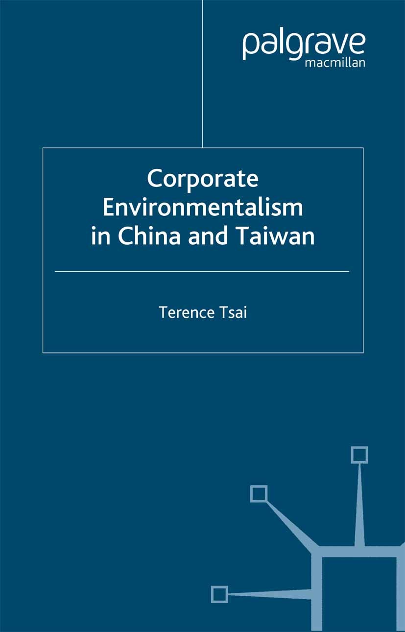 Titlebook: Corporate Environmentalism in China and Taiwan; Terence Tsai Book 2002 Palgrave Macmillan, a division of Macmillan Publishers Limited 2002 Titlebook: Corporate Environmentalism in China and Taiwan; Terence Tsai Book 2002 Palgrave Macmillan, a division of Macmillan Publishers Limited 2002