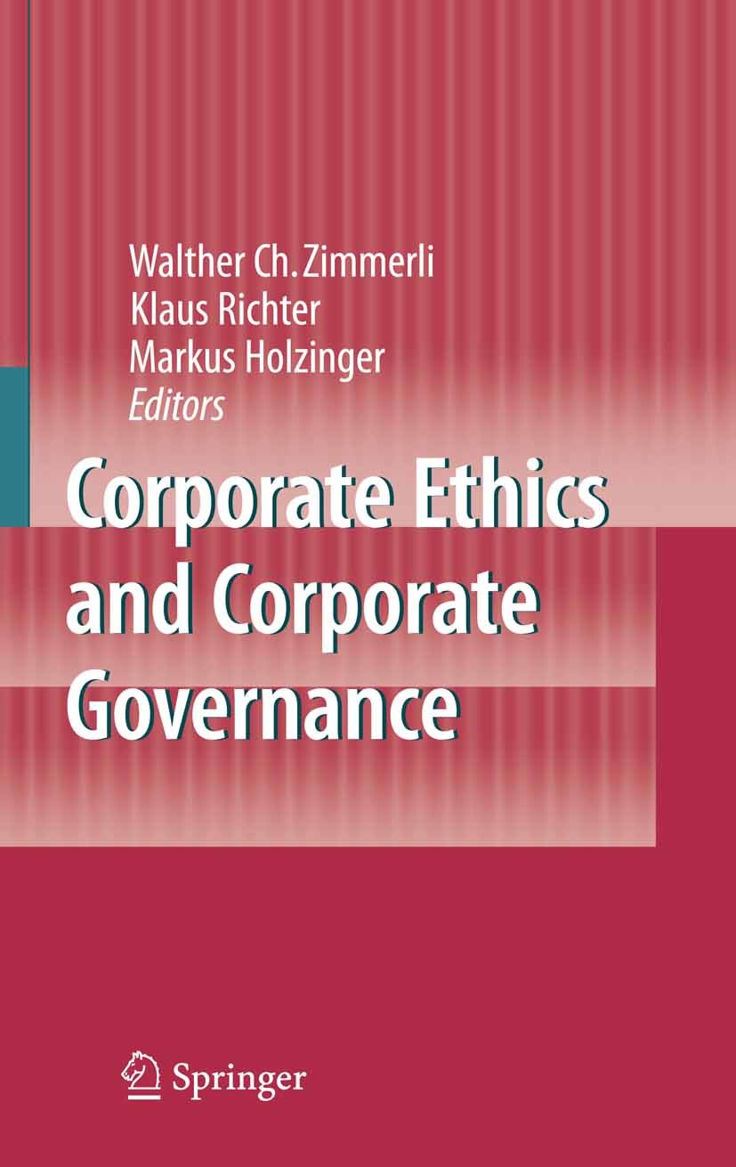 Titlebook: Corporate Ethics and Corporate Governance; Walther Ch Zimmerli,Markus Holzinger,Klaus Richter Book 2007 Springer-Verlag Berlin Heidelberg Titlebook: Corporate Ethics and Corporate Governance; Walther Ch Zimmerli,Markus Holzinger,Klaus Richter Book 2007 Springer-Verlag Berlin Heidelberg