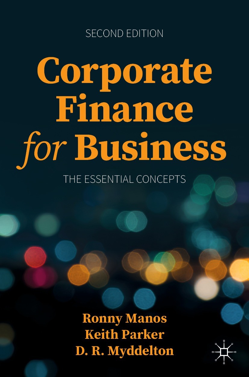 Titlebook: Corporate Finance for Business; The Essential Concep Ronny Manos,Keith Parker,D. R. Myddelton Textbook 2023Latest edition The Editor(s) (if Titlebook: Corporate Finance for Business; The Essential Concep Ronny Manos,Keith Parker,D. R. Myddelton Textbook 2023Latest edition The Editor(s) (if