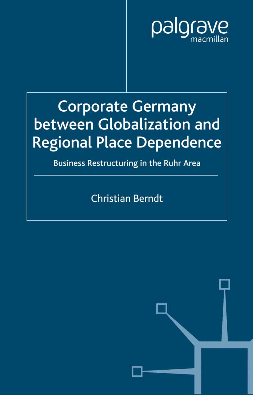 Titlebook: Corporate Germany Between Globalization and Regional Place Dependence; Business Restructuri Christian Berndt Book 2001 Palgrave Macmillan, Titlebook: Corporate Germany Between Globalization and Regional Place Dependence; Business Restructuri Christian Berndt Book 2001 Palgrave Macmillan,