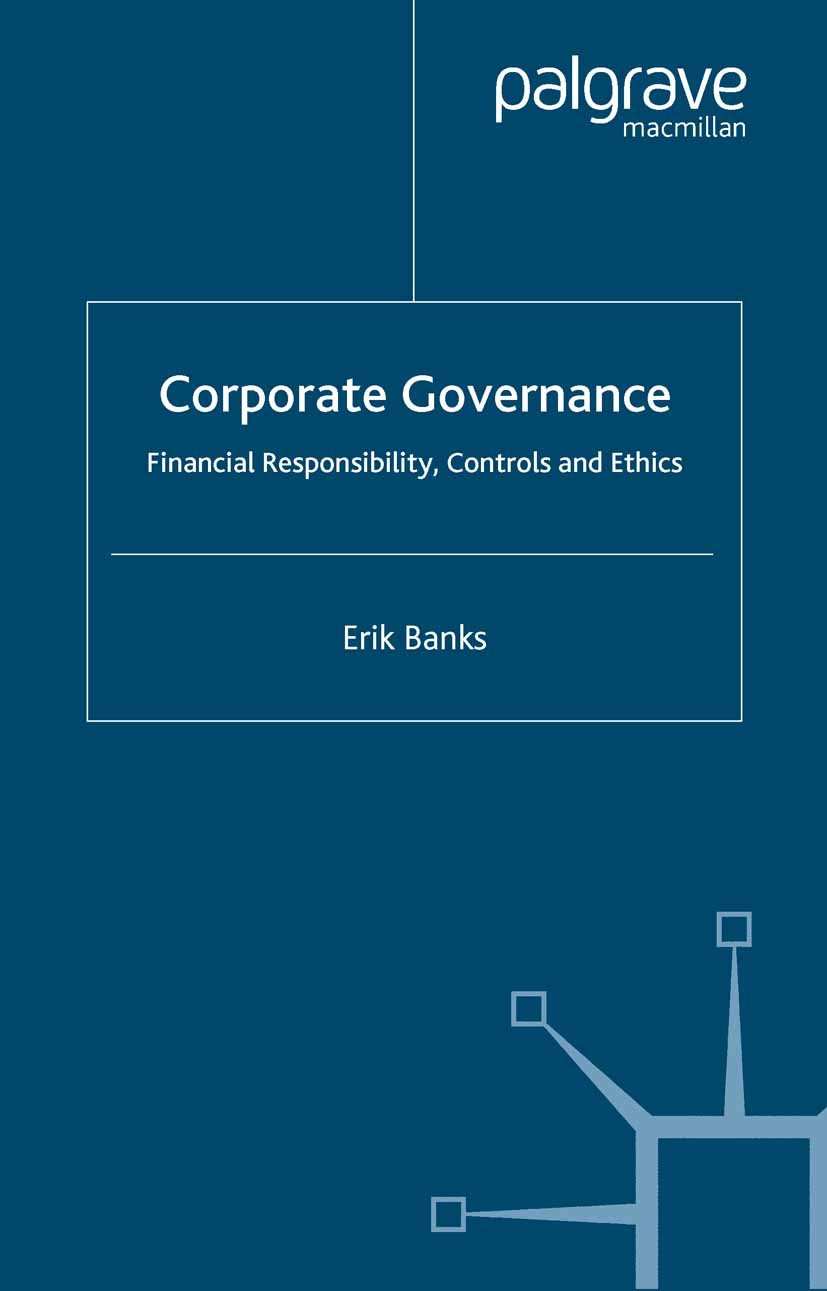 Titlebook: Corporate Governance; Financial Responsibi Erik Banks Book 2004 Palgrave Macmillan, a division of Macmillan Publishers Limited 2004 corpora Titlebook: Corporate Governance; Financial Responsibi Erik Banks Book 2004 Palgrave Macmillan, a division of Macmillan Publishers Limited 2004 corpora