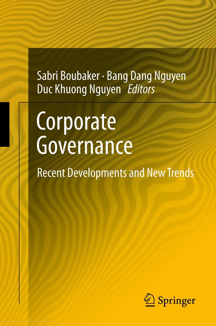 Titlebook: Corporate Governance; Recent Developments Sabri Boubaker,Bang Dang Nguyen,Duc Khuong Nguyen Book 2012 Springer-Verlag Berlin Heidelberg 20 Titlebook: Corporate Governance; Recent Developments Sabri Boubaker,Bang Dang Nguyen,Duc Khuong Nguyen Book 2012 Springer-Verlag Berlin Heidelberg 20
