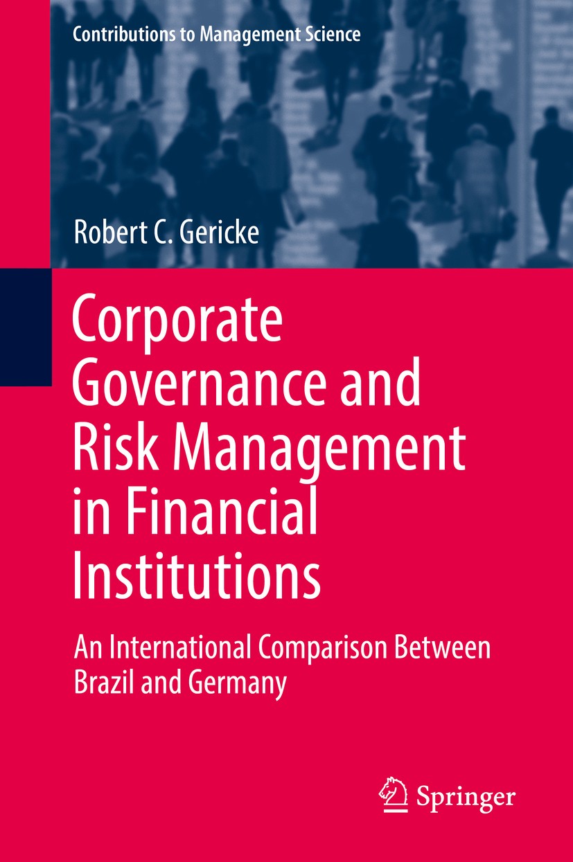 Titlebook: Corporate Governance and Risk Management in Financial Institutions; An International Com Robert C. Gericke Book 2018 Springer International Titlebook: Corporate Governance and Risk Management in Financial Institutions; An International Com Robert C. Gericke Book 2018 Springer International