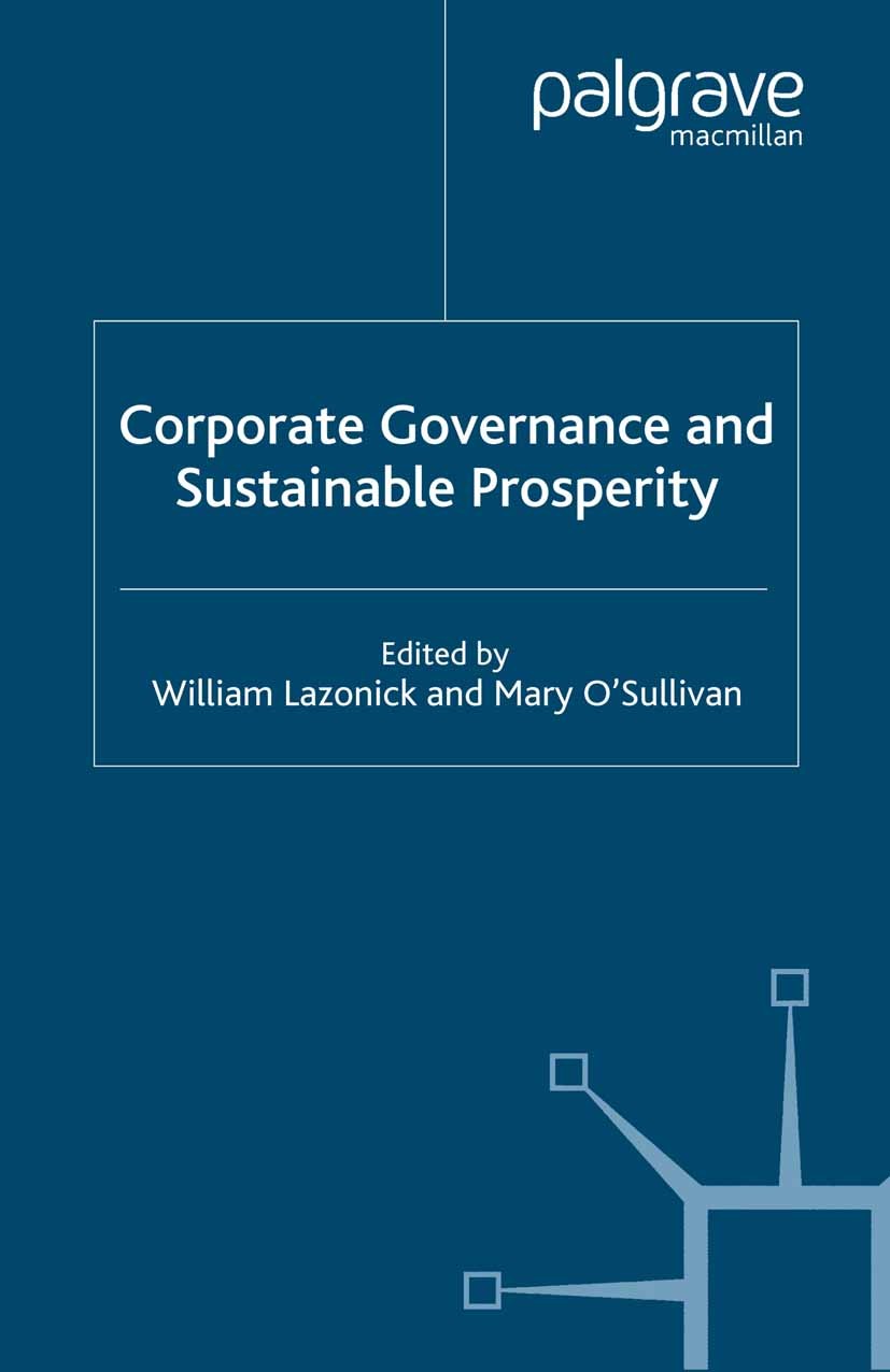 Titlebook: Corporate Governance and Sustainable Prosperity; William Lazonick (University Professor, Visiting S Book 2002 The Jerome Levy Economics In Titlebook: Corporate Governance and Sustainable Prosperity; William Lazonick (University Professor, Visiting S Book 2002 The Jerome Levy Economics In