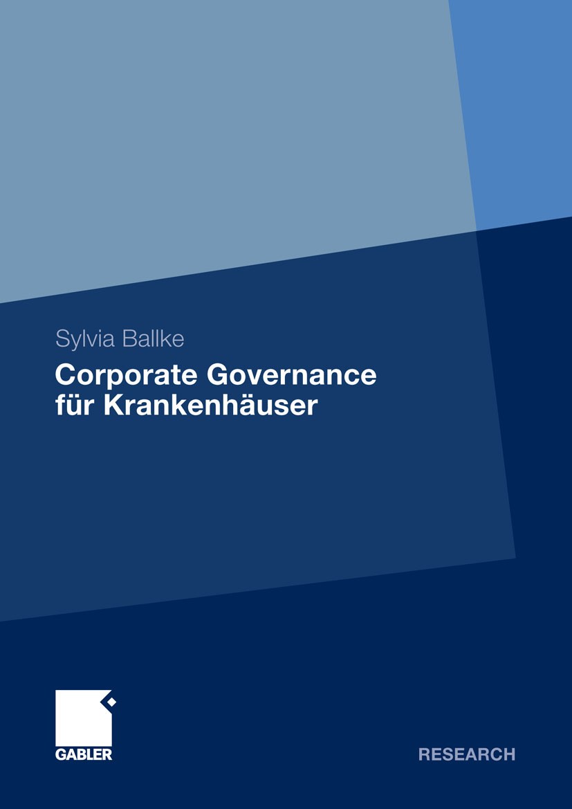 Titlebook: Corporate Governance für Krankenhäuser; Sylvia Ballke Book 2011 Gabler Verlag | Springer Fachmedien Wiesbaden GmbH, Wiesbaden 2011 Hospita Titlebook: Corporate Governance für Krankenhäuser; Sylvia Ballke Book 2011 Gabler Verlag | Springer Fachmedien Wiesbaden GmbH, Wiesbaden 2011 Hospita