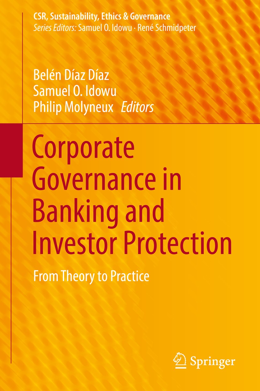 Titlebook: Corporate Governance in Banking and Investor Protection; From Theory to Pract Belén Díaz Díaz,Samuel O. Idowu,Philip Molyneux Book 2018 Spr Titlebook: Corporate Governance in Banking and Investor Protection; From Theory to Pract Belén Díaz Díaz,Samuel O. Idowu,Philip Molyneux Book 2018 Spr
