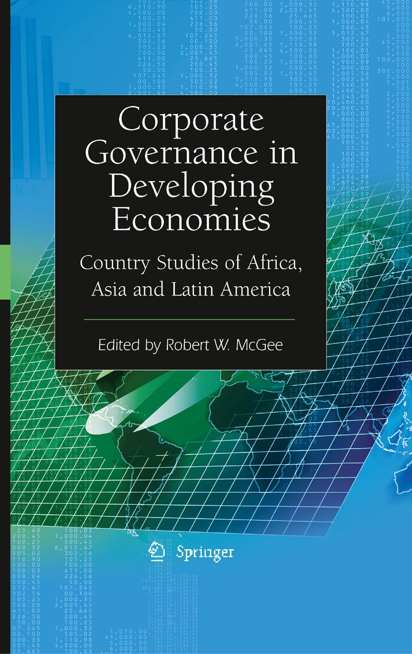 Titlebook: Corporate Governance in Developing Economies; Country Studies of A Robert W. McGee Book 2009 Springer-Verlag US 2009 Accounting and financi Titlebook: Corporate Governance in Developing Economies; Country Studies of A Robert W. McGee Book 2009 Springer-Verlag US 2009 Accounting and financi