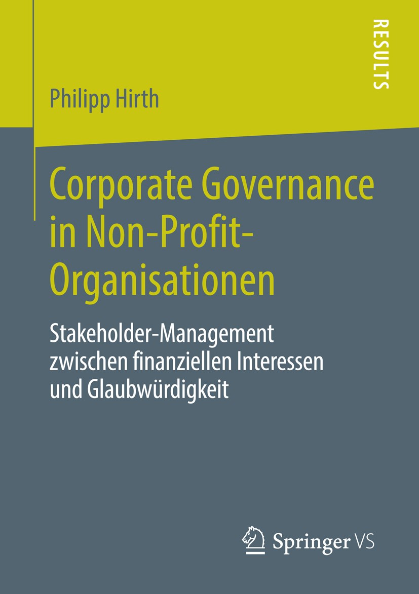 Titlebook: Corporate Governance in Non-Profit-Organisationen; Stakeholder-Manageme Philipp Hirth Book 2013 Springer Fachmedien Wiesbaden 2013 Corporat Titlebook: Corporate Governance in Non-Profit-Organisationen; Stakeholder-Manageme Philipp Hirth Book 2013 Springer Fachmedien Wiesbaden 2013 Corporat