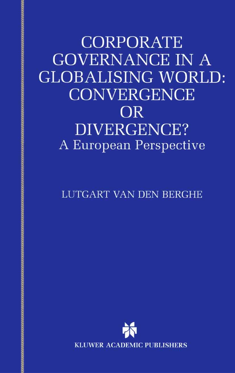 Titlebook: Corporate Governance in a Globalising World: Convergence or Divergence?; A European Perspecti Lutgart Berghe,Christoph Elst,Abigail Levrau Titlebook: Corporate Governance in a Globalising World: Convergence or Divergence?; A European Perspecti Lutgart Berghe,Christoph Elst,Abigail Levrau