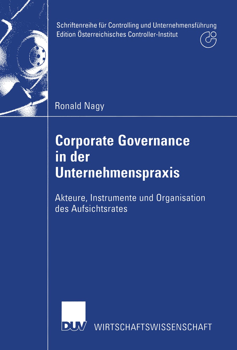 Titlebook: Corporate Governance in der Unternehmenspraxis; Akteure, Instrumente Ronald Nagy Book 2002 Deutscher Universitäts-Verlag GmbH, Wiesbaden 20 Titlebook: Corporate Governance in der Unternehmenspraxis; Akteure, Instrumente Ronald Nagy Book 2002 Deutscher Universitäts-Verlag GmbH, Wiesbaden 20