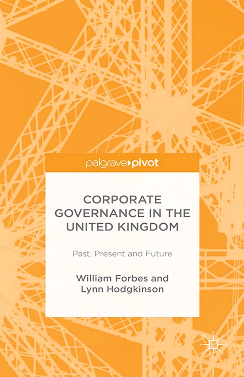 Titlebook: Corporate Governance in the United Kingdom; Past, Present and Fu William Forbes,Lynn Hodgkinson Book 2015 Palgrave Macmillan, a division of Titlebook: Corporate Governance in the United Kingdom; Past, Present and Fu William Forbes,Lynn Hodgkinson Book 2015 Palgrave Macmillan, a division of