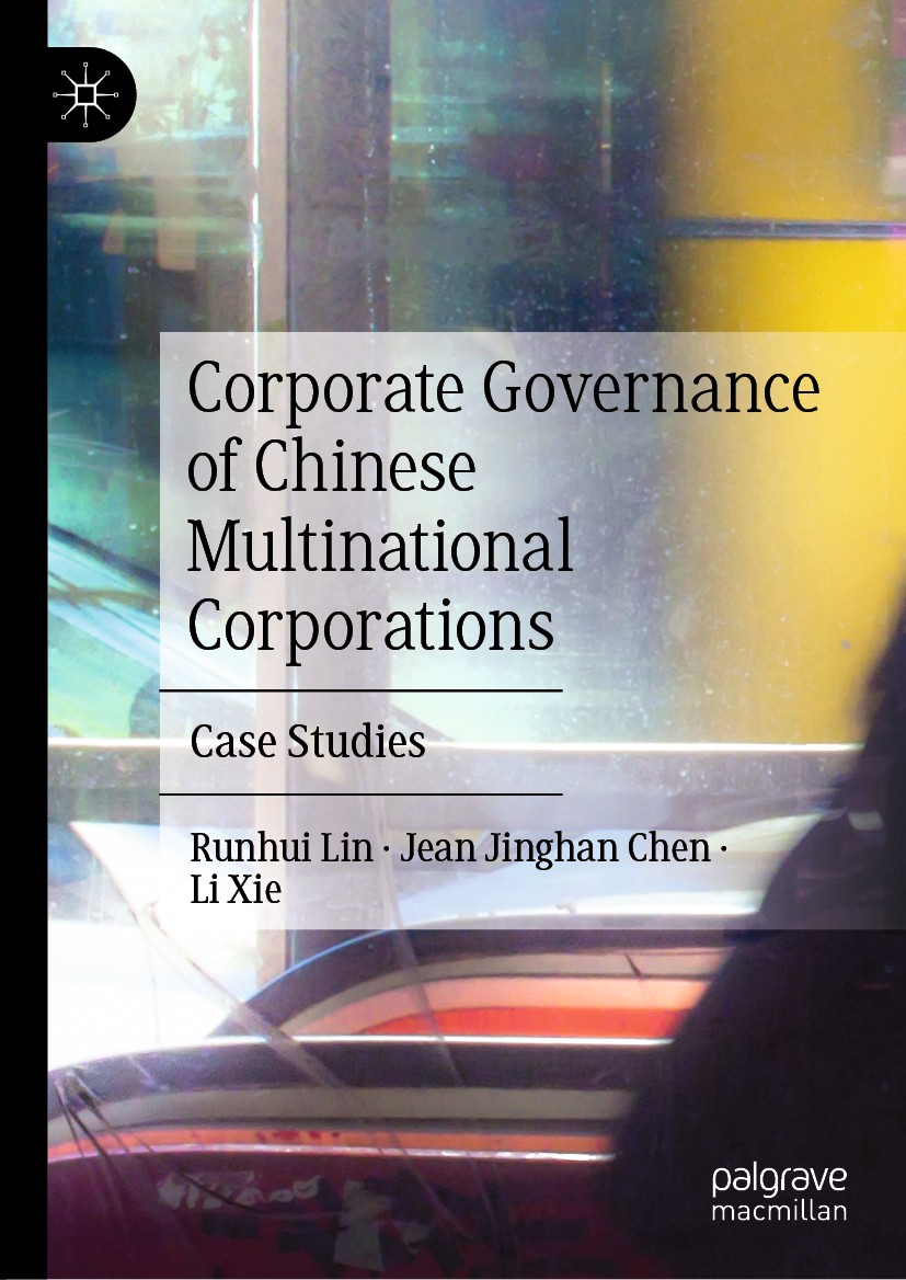 Titlebook: Corporate Governance of Chinese Multinational Corporations; Case Studies Runhui Lin,Jean Jinghan Chen,Li Xie Book 2020 The Editor(s) (if ap Titlebook: Corporate Governance of Chinese Multinational Corporations; Case Studies Runhui Lin,Jean Jinghan Chen,Li Xie Book 2020 The Editor(s) (if ap