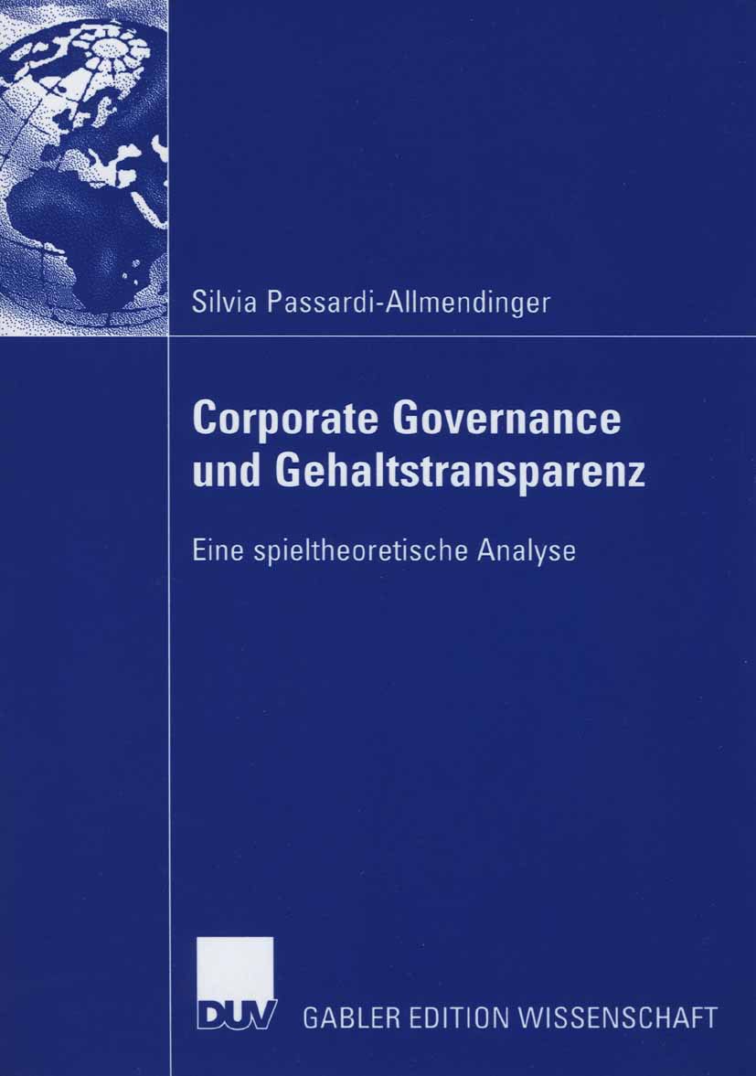 Titlebook: Corporate Governance und Gehaltstransparenz; Eine spieltheoretisc Silvia Passardi-Allmendinger Book 2006 Gabler Verlag | Springer Fachmedie Titlebook: Corporate Governance und Gehaltstransparenz; Eine spieltheoretisc Silvia Passardi-Allmendinger Book 2006 Gabler Verlag | Springer Fachmedie