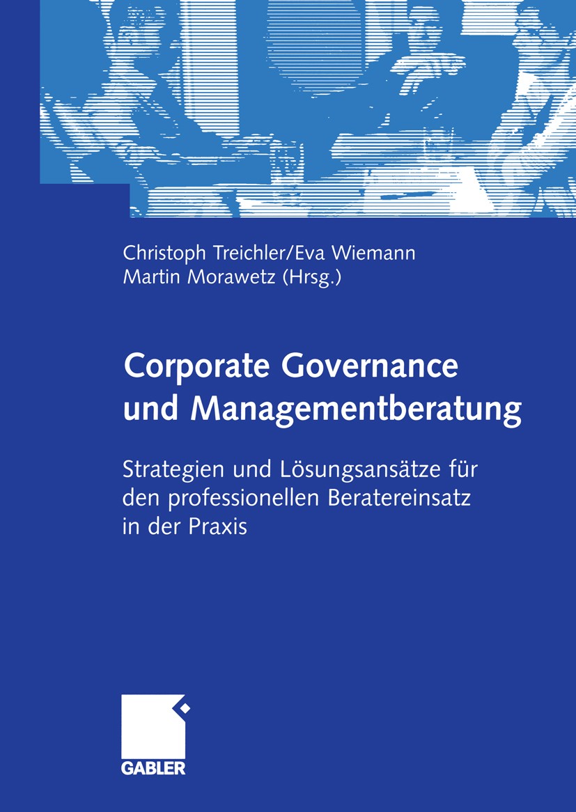 Titlebook: Corporate Governance und Managementberatung; Strategien und Lösun Christoph Treichler (Managing Partner),Eva Weimann Book 2004 Betriebswirt Titlebook: Corporate Governance und Managementberatung; Strategien und Lösun Christoph Treichler (Managing Partner),Eva Weimann Book 2004 Betriebswirt