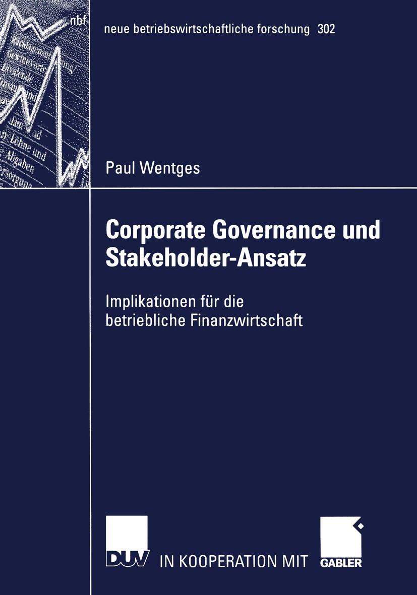 Titlebook: Corporate Governance und Stakeholder-Ansatz; Implikationen für di Paul Wentges Book 2002 Deutscher Universitäts-Verlag GmbH, Wiesbaden 2002 Titlebook: Corporate Governance und Stakeholder-Ansatz; Implikationen für di Paul Wentges Book 2002 Deutscher Universitäts-Verlag GmbH, Wiesbaden 2002