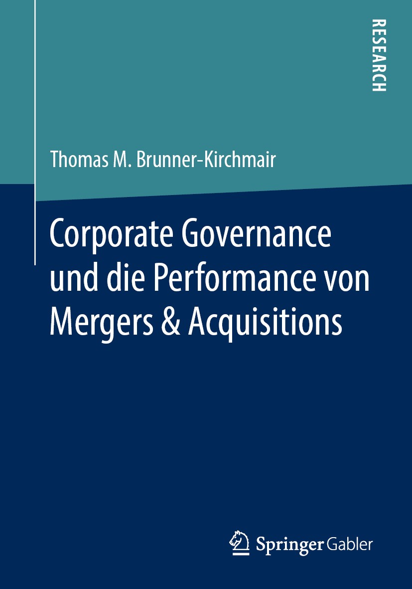Titlebook: Corporate Governance und die Performance von Mergers & Acquisitions; Thomas M. Brunner-Kirchmair Book 2019 Springer Fachmedien Wiesbaden G Titlebook: Corporate Governance und die Performance von Mergers & Acquisitions; Thomas M. Brunner-Kirchmair Book 2019 Springer Fachmedien Wiesbaden G