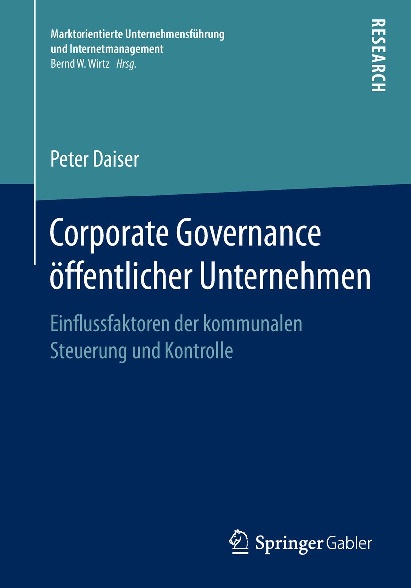 Titlebook: Corporate Governance öffentlicher Unternehmen; Einflussfaktoren der Peter Daiser Book 2018 Springer Fachmedien Wiesbaden GmbH, ein Teil von Titlebook: Corporate Governance öffentlicher Unternehmen; Einflussfaktoren der Peter Daiser Book 2018 Springer Fachmedien Wiesbaden GmbH, ein Teil von