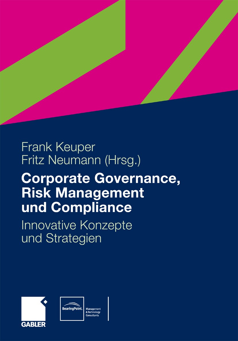 Titlebook: Governance, Risk Management und Compliance; Innovative Konzepte Frank Keuper,Fritz Neumann Book 2010 Gabler Verlag | Springer Fachmedien W Titlebook: Governance, Risk Management und Compliance; Innovative Konzepte Frank Keuper,Fritz Neumann Book 2010 Gabler Verlag | Springer Fachmedien W