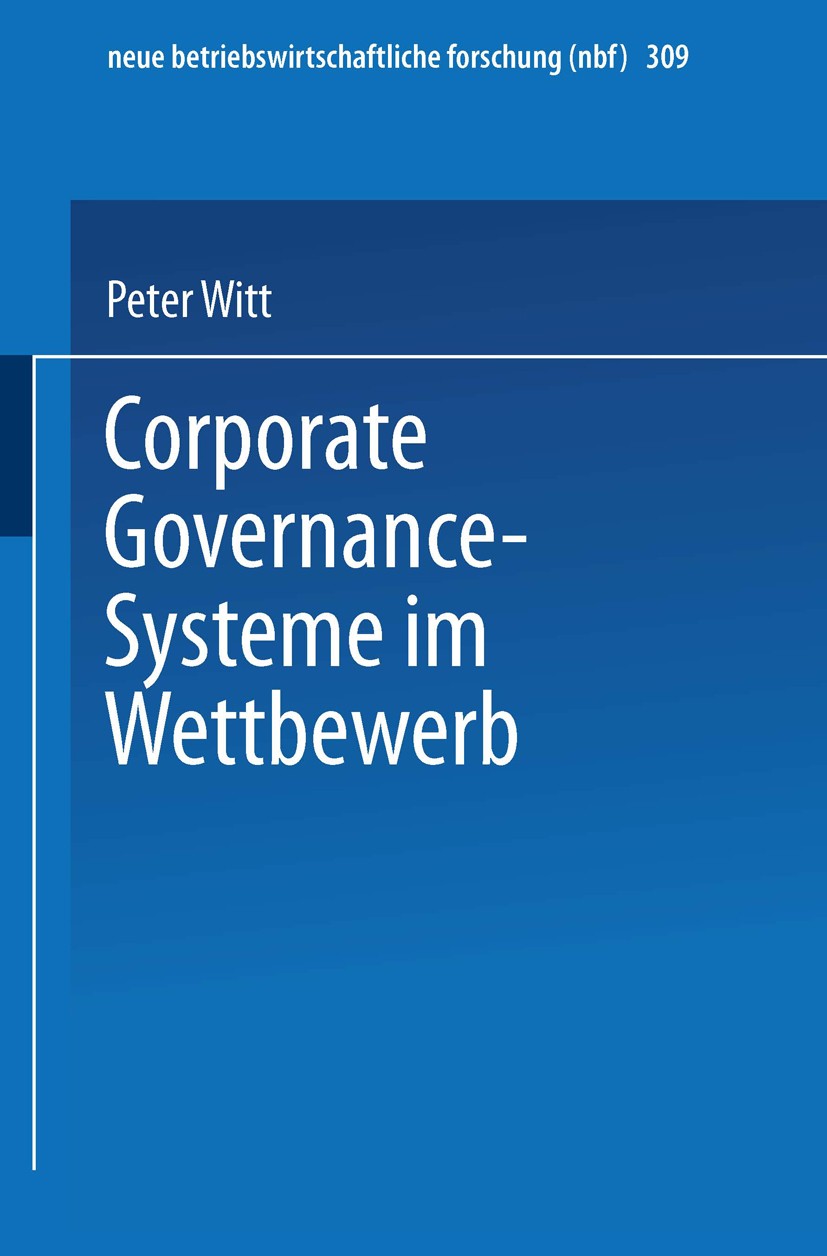 Titlebook: Corporate Governance-Systeme im Wettbewerb; Peter Witt Book 2003 Springer Fachmedien Wiesbaden 2003 Corporate Governance.Kapitalmarkt.Shar Titlebook: Corporate Governance-Systeme im Wettbewerb; Peter Witt Book 2003 Springer Fachmedien Wiesbaden 2003 Corporate Governance.Kapitalmarkt.Shar