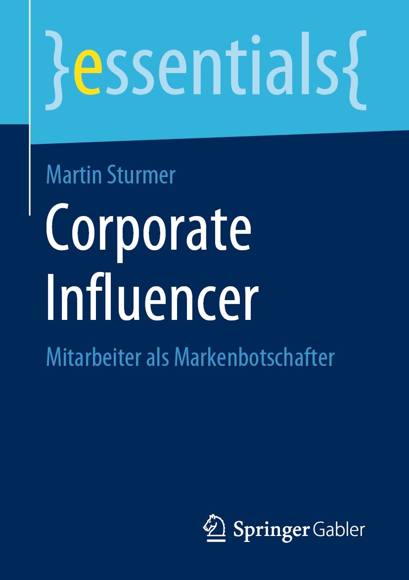 Titlebook: Corporate Influencer; Mitarbeiter als Mark Martin Sturmer Book 2020 Der/die Herausgeber bzw. der/die Autor(en), exklusiv lizenziert an Spri Titlebook: Corporate Influencer; Mitarbeiter als Mark Martin Sturmer Book 2020 Der/die Herausgeber bzw. der/die Autor(en), exklusiv lizenziert an Spri