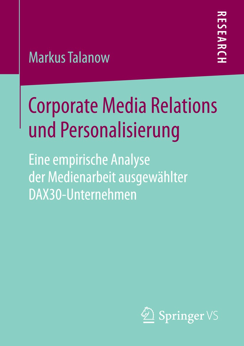 Titlebook: Corporate Media Relations und Personalisierung; Eine empirische Anal Markus Talanow Book 2015 Springer Fachmedien Wiesbaden 2015 CEO-Kommun Titlebook: Corporate Media Relations und Personalisierung; Eine empirische Anal Markus Talanow Book 2015 Springer Fachmedien Wiesbaden 2015 CEO-Kommun