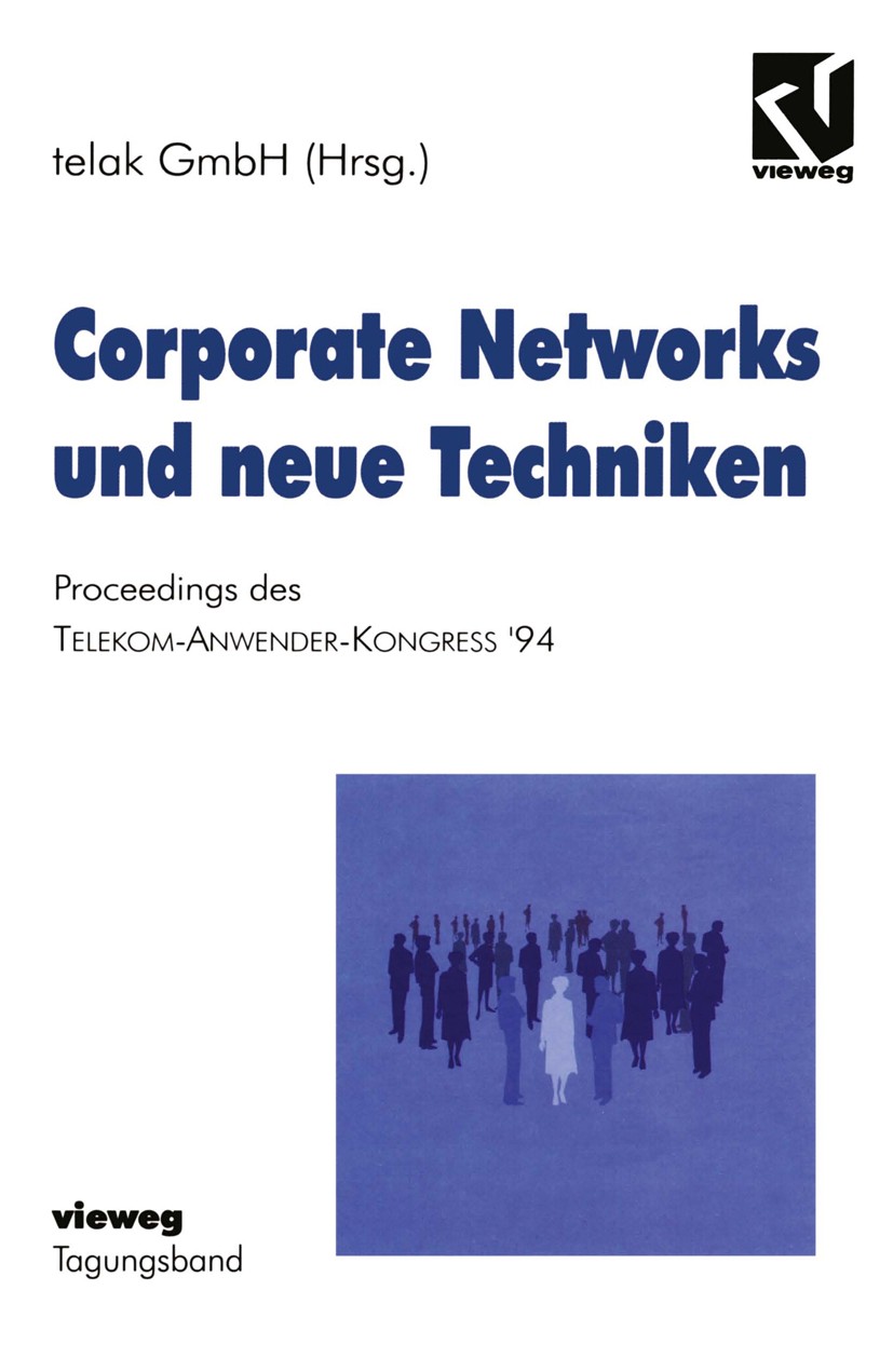 Titlebook: Corporate Networks und neue Techniken; Proceedings des Tele telak GmbH Conference proceedings 1995 Springer Fachmedien Wiesbaden 1995 Imple Titlebook: Corporate Networks und neue Techniken; Proceedings des Tele telak GmbH Conference proceedings 1995 Springer Fachmedien Wiesbaden 1995 Imple