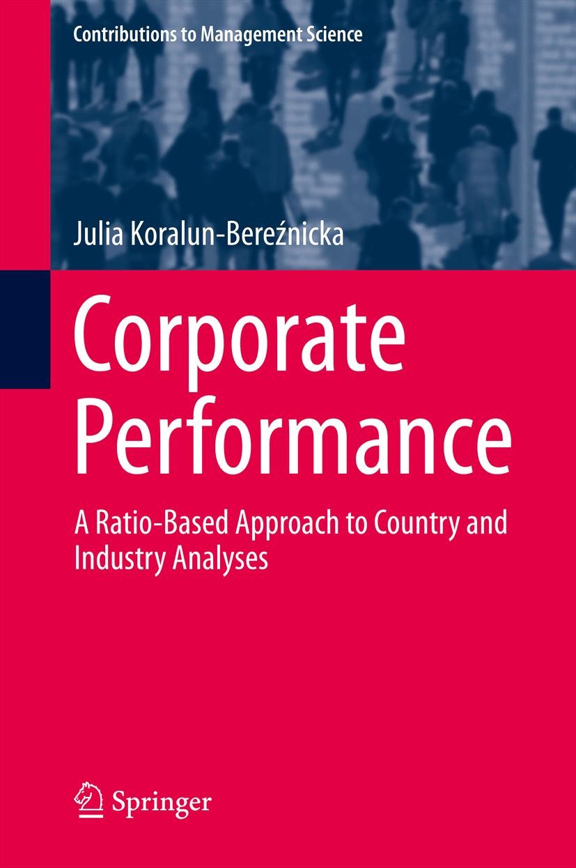 Titlebook: Corporate Performance; A Ratio-Based Approa Julia Koralun-Bereźnicka Book 2013 Springer International Publishing Switzerland 2013 Comparati Titlebook: Corporate Performance; A Ratio-Based Approa Julia Koralun-Bereźnicka Book 2013 Springer International Publishing Switzerland 2013 Comparati