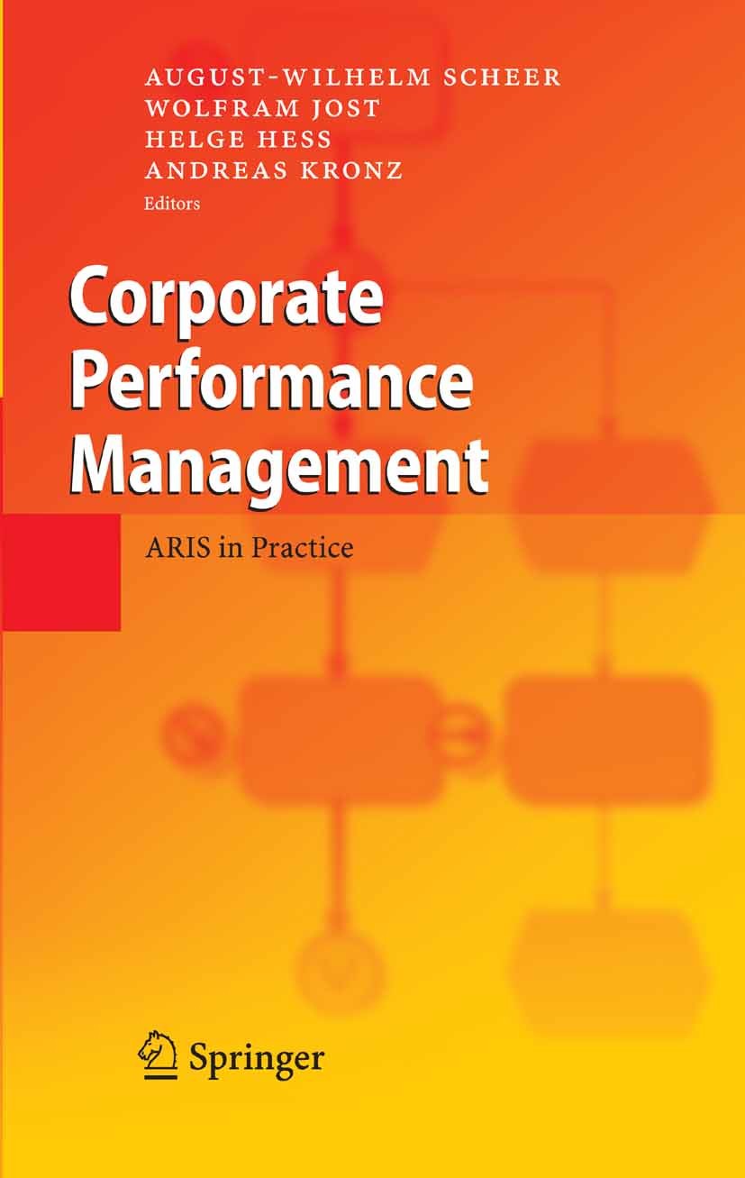 Titlebook: Corporate Performance Management; ARIS in Practice August-Wilhelm Scheer,Wolfram Jost,Andreas Kronz Book 2006 Springer-Verlag Berlin Heidel Titlebook: Corporate Performance Management; ARIS in Practice August-Wilhelm Scheer,Wolfram Jost,Andreas Kronz Book 2006 Springer-Verlag Berlin Heidel