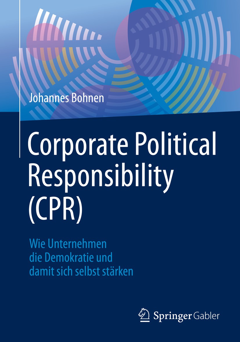 Titlebook: Corporate Political Responsibility (CPR); Wie Unternehmen die Johannes Bohnen Book 2020 Der/die Herausgeber bzw. der/die Autor(en), exklus Titlebook: Corporate Political Responsibility (CPR); Wie Unternehmen die Johannes Bohnen Book 2020 Der/die Herausgeber bzw. der/die Autor(en), exklus
