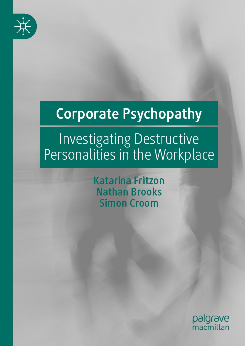 Titlebook: Corporate Psychopathy; Investigating Destru Katarina Fritzon,Nathan Brooks,Simon Croom Book 2020 The Editor(s) (if applicable) and The Auth Titlebook: Corporate Psychopathy; Investigating Destru Katarina Fritzon,Nathan Brooks,Simon Croom Book 2020 The Editor(s) (if applicable) and The Auth